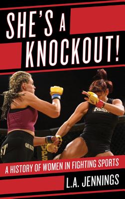 She's a Knockout!: A History of Women in Fighting Sports - Jennings, L a
