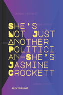 She's Not Just Another Politician-She's Jasmine Crockett: Her Personal Journey, Legal Career, Political Rise, Key Policies, and Lasting Impact