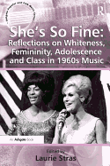 She's So Fine: Reflections on Whiteness, Femininity, Adolescence and Class in 1960s Music