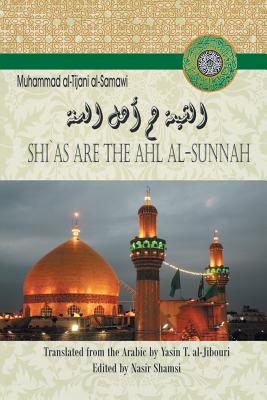 Shi`as Are the Ahl Al-Sunnah - Al-Tijani Al-Samawi, Muhammad, Dr.