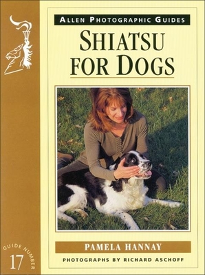 Shiatsu for Dogs - Hannay, Pamela, and Aschoff, Richard (Photographer)