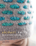 Shibori Knits: The Art of Exquisite Felted Knits - Wilde, Gina, and Wada, Yoshiko Iwamoto (Foreword by)