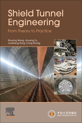 Shield Tunnel Engineering: From Theory to Practice - Wang, Shuying, and Fu, Jinyang, and Zhang, Cong