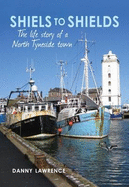 Shiels to Shields: The Life Story of a North Tyneside Town