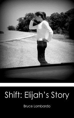 Shift: Elijah's Story - Lombardo, Bruce