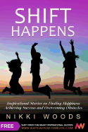 Shift Happens: Inspirational Stories on Finding Happiness, Achieving Success and Overcoming Obstacles