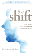 Shift: How Seeing People as People Changes Everything