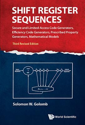 Shift Register Sequences: Secure and Limited-Access Code Generators, Efficiency Code Generators, Prescribed Property Generators, Mathematical Models (Third Revised Edition) - Golomb, Solomon W