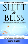 Shift to Bliss: Embrace 5 Transformative Habits and Mindset Shifts for Unlocking Your Happy Self!