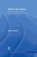 Shift to the Future: Rethinking Learning with New Technologies in Education