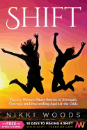 Shift: Twenty Women Share Stories of Strength, Courage, and Succeeding Against the Odds