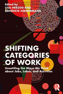 Shifting Categories of Work: Unsettling the Ways We Think about Jobs, Labor, and Activities