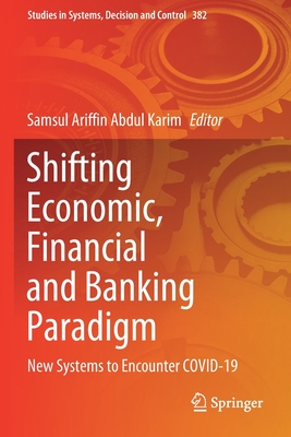 Shifting Economic, Financial and Banking Paradigm: New Systems to Encounter COVID-19 - Abdul Karim, Samsul Ariffin (Editor)