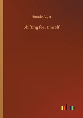 Shifting for Himself - Alger, Horatio