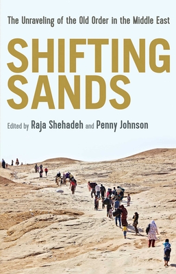 Shifting Sands: The Unraveling of the Old Order in the Middle East - Johnson (Editor), and Shehada