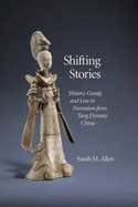 Shifting Stories: History, Gossip, and Lore in Narratives from Tang Dynasty China