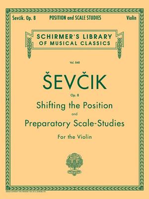 Shifting the Position and Preparatory Scale Studies, Op. 8: Schirmer Library of Classics Volume 848 Violin Method - Sevcik, Otakar (Composer)