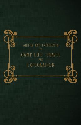 Shifts and Expedients of Camp Life, Travel and Exploration - Baines Frgs, T, and Lord, W B