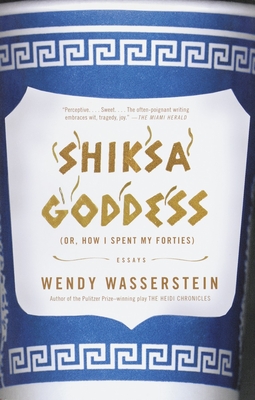 Shiksa Goddess: (Or, How I Spent My Forties) Essays - Wasserstein, Wendy