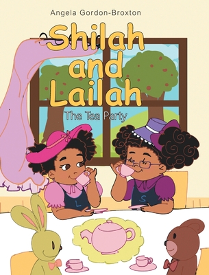 Shilah and Lailah: The Tea Party - Gordon-Broxton, Angela