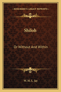 Shiloh: Or Without and Within