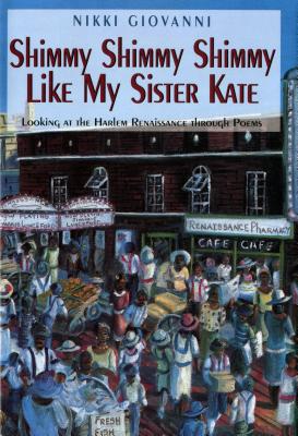 Shimmy Shimmy Shimmy Like My Sister Kate: Looking at the Harlem Renaissance Through Poems - Giovanni, Nikki
