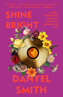 Shine Bright: A Very Personal History of Black Women in Pop - Smith, Danyel