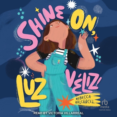 Shine On, Luz Vliz! - Balcrcel, Rebecca, and Villarreal, Victoria (Read by)