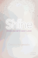 Shine: Sparkling with God's Love