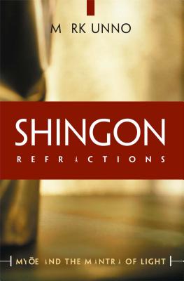 Shingon Refractions: Myoe and the Mantra of Light - Unno, Mark