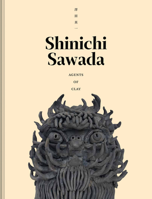 Shinichi Sawada: Agents of Clay - Sawada, Shinichi (Editor), and Edwards, Jen Sudul (Introduction by), and Melandri, Lisa (Editor)