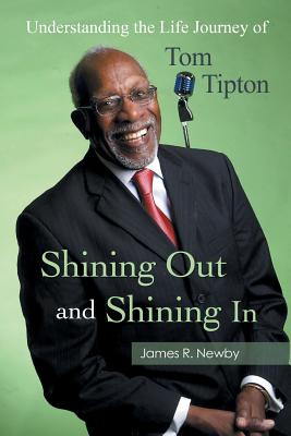 Shining Out and Shining in: Understanding the Life Journey of Tom Tipton - Newby, James R