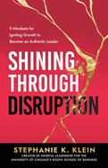 Shining Through Disruption: 9 Mindsets for Igniting Growth to Become an Authentic Leader