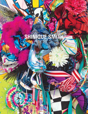 Shinique Smith: Wonder and Rainbows - Delmez, Kathryn E (Editor)