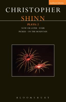 Shinn Plays: 2: Now or Later; Four; Picked; On the Mountain - Shinn, Christopher