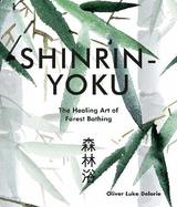 Shinrin-yoku: The Healing Art of Forest Bathing