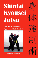 Shintai Kyousei Jutsu: The Art of Effortless Opponent Body Control