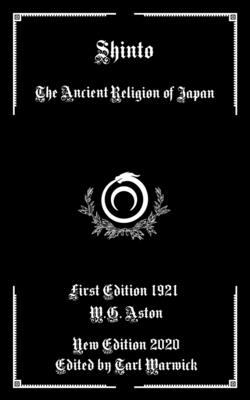 Shinto: The Ancient Religion of Japan - Warwick, Tarl (Editor), and Aston, W G