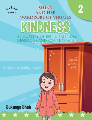 Shiny and her wardrobe of virtues - KINDNESS The quality of being friendly, generous and considerate - Shah, Sukanya