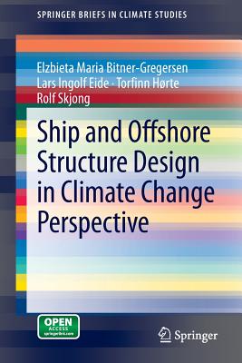 Ship and Offshore Structure Design in Climate Change Perspective - Bitner-Gregersen, Elzbieta Maria, and Eide, Lars Ingolf, and Hrte, Torfinn