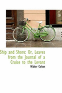 Ship and Shore: Or, Leaves from the Journal of a Cruise to the Levant