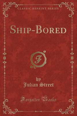 Ship-Bored (Classic Reprint) - Street, Julian