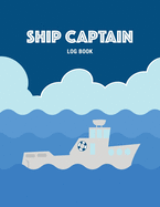 Ship Captain Log Book: Keep Track of Your Boating Adventures With This Captain's Logbook