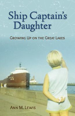 Ship Captain's Daughter: Growing Up on the Great Lakes - Lewis, Ann Michler