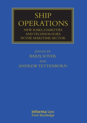 Ship Operations: New Risks, Liabilities and Technologies in the Maritime Sector - Soyer, Baris (Editor), and Tettenborn, Andrew (Editor)