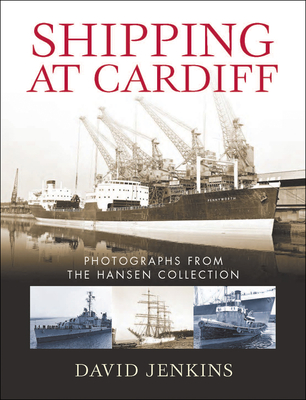 Shipping at Cardiff: Photographs from the Hansen Collection - Jenkins, David