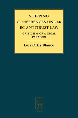 Shipping Conferences Under EC Antitrust Law: Criticism of a Legal Paradox - Blanco, Luis Ortiz