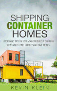 Shipping Container Homes: Steps and Tips on How You Can Build a Shipping Container Home Quickly and Save Money