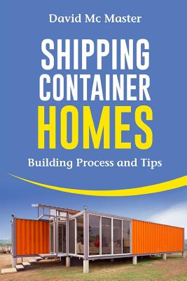 Shipping Container Homes: Your Guidebook for Plans, Design and Ideas - Master, David MC