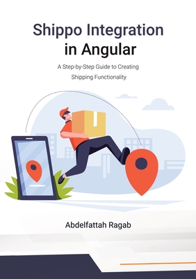 Shippo Integration in Angular: A Step-by-Step Guide to Creating Shipping Functionality - Ragab, Abdelfattah